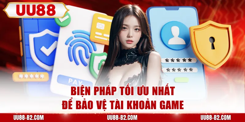 Biện pháp tối ưu nhất để bảo vệ tài khoản game