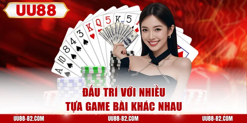 Đấu trí với nhiều tựa game bài khác nhau
