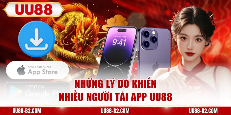 Những lý do khiến nhiều người tải app UU88